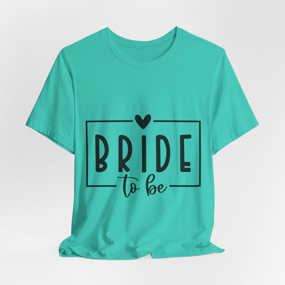 Bride To Be T-Shirt — Bachelorette Party Tee