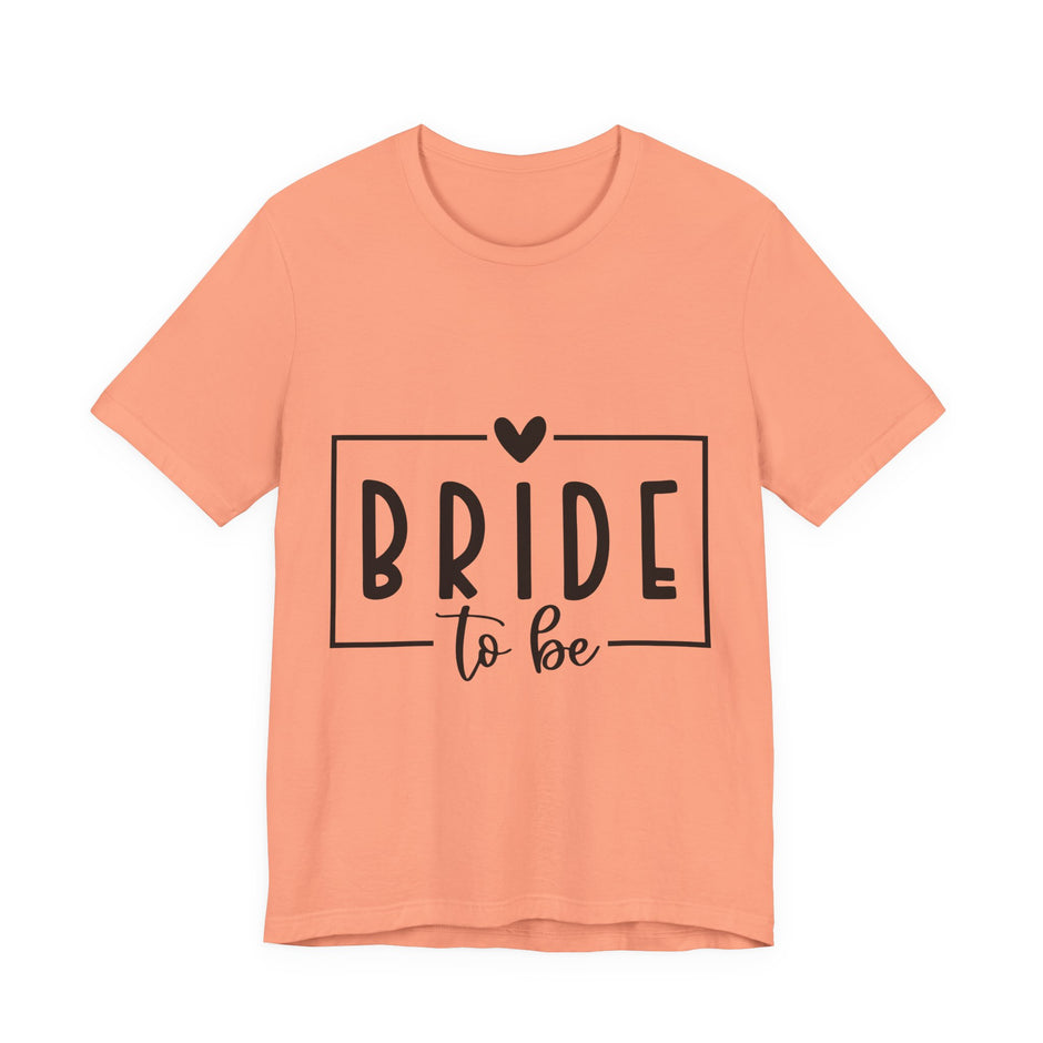 Bride To Be T-Shirt — Bachelorette Party Tee