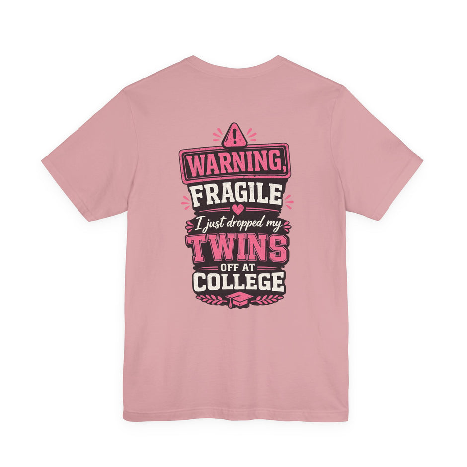 Warning, Fragile, I Just Dropped My Twins Off at College T‑Shirt