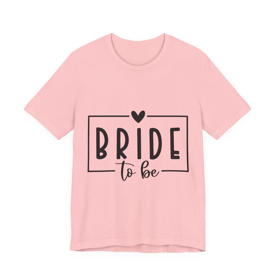 Bride To Be T-Shirt — Bachelorette Party Tee