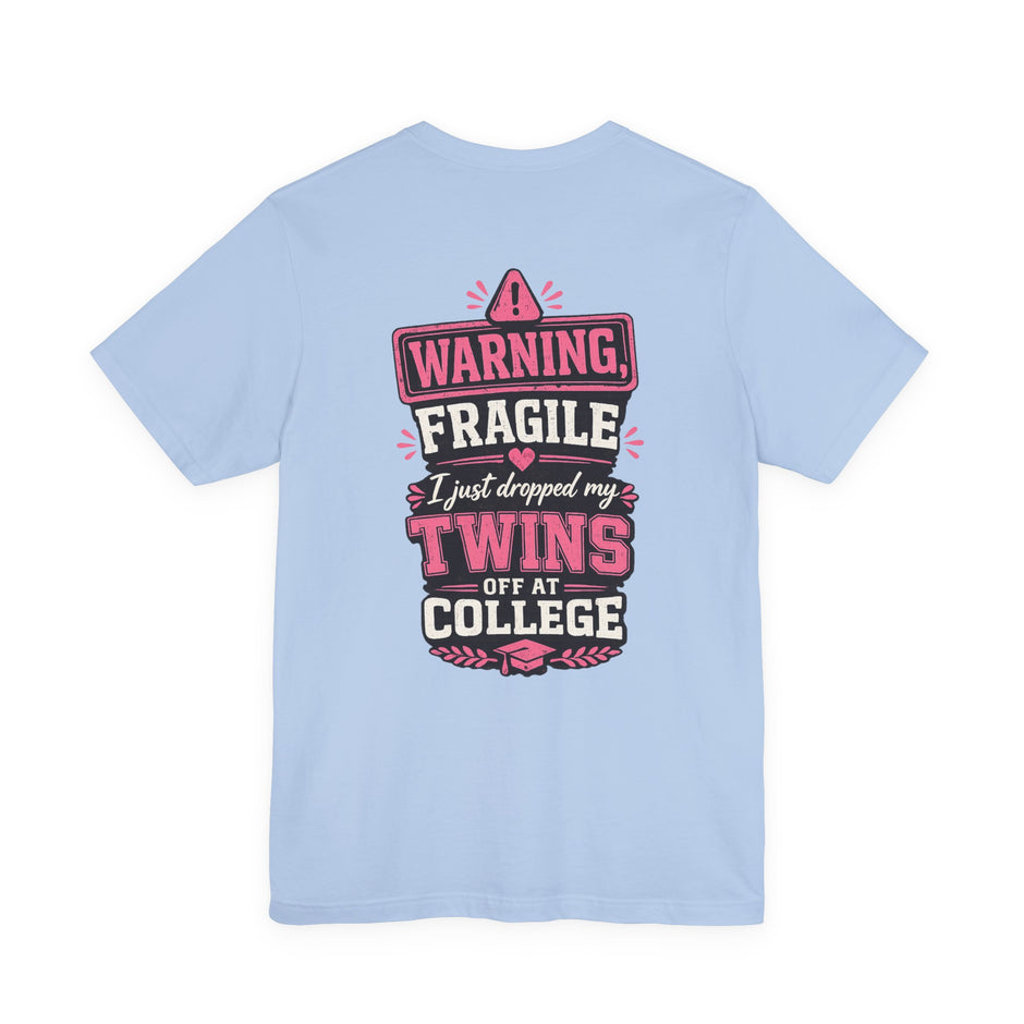Warning, Fragile, I Just Dropped My Twins Off at College T‑Shirt
