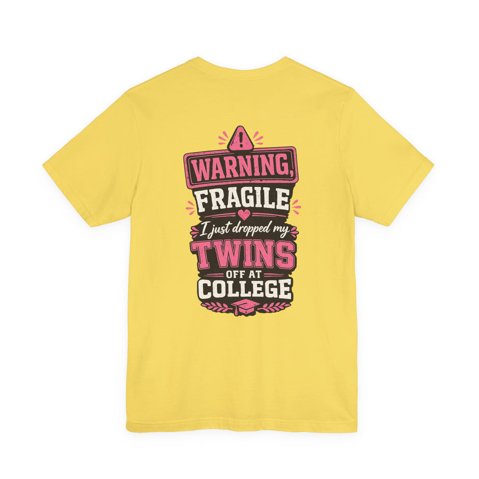 Warning, Fragile, I Just Dropped My Twins Off at College T‑Shirt