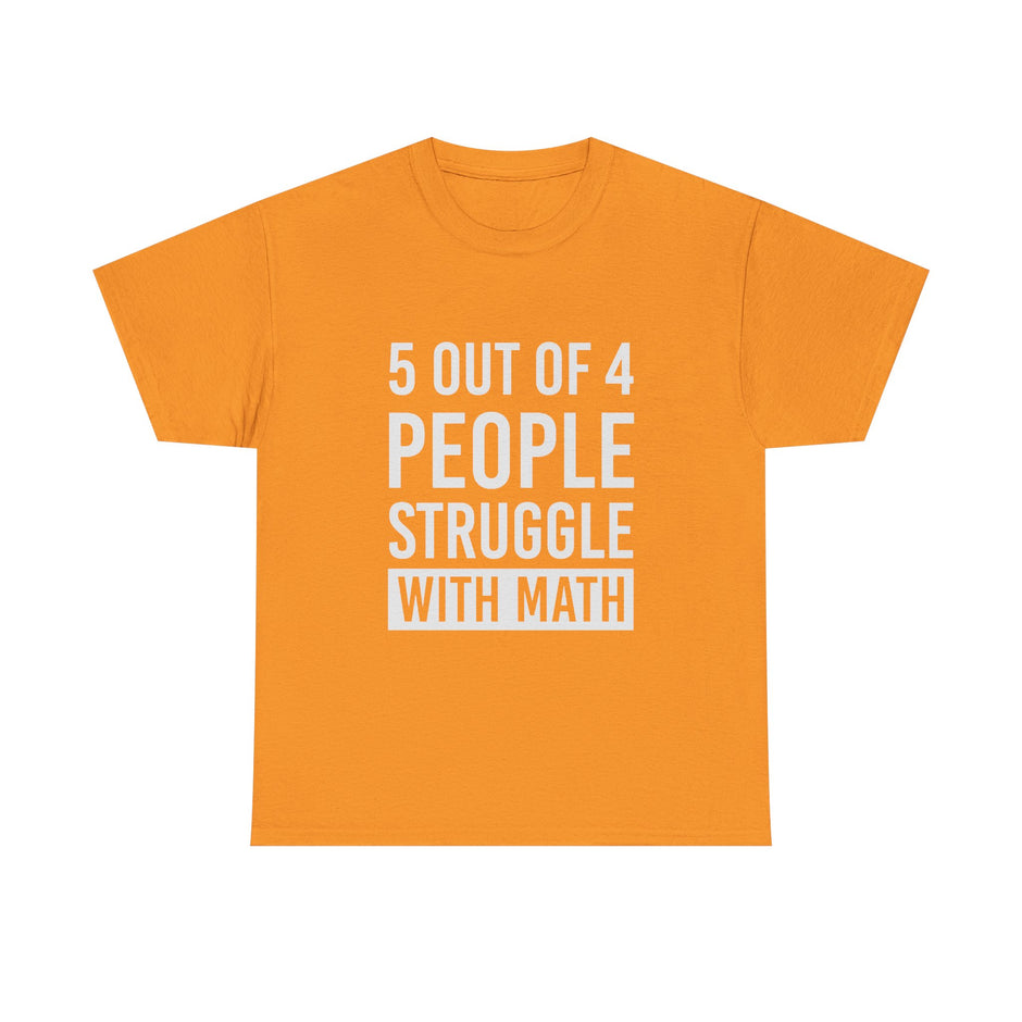 Funny Math Shirt — "5 Out of 4 People Struggle With Math" Tee