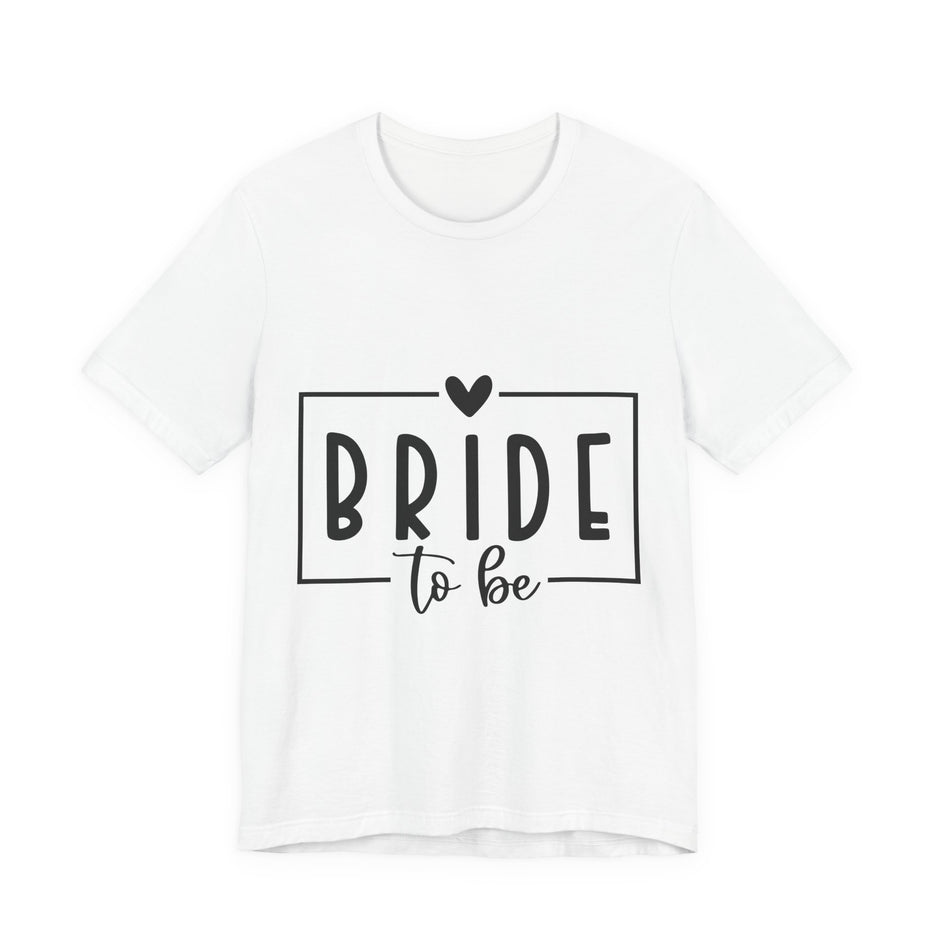 Bride To Be T-Shirt — Bachelorette Party Tee