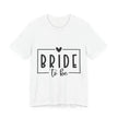 Bride To Be T-Shirt — Bachelorette Party Tee
