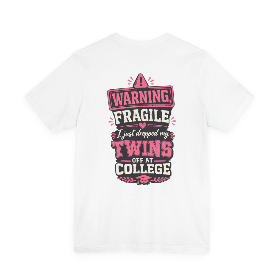 Warning, Fragile, I Just Dropped My Twins Off at College T‑Shirt