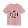 Bride To Be T-Shirt — Bachelorette Party Tee